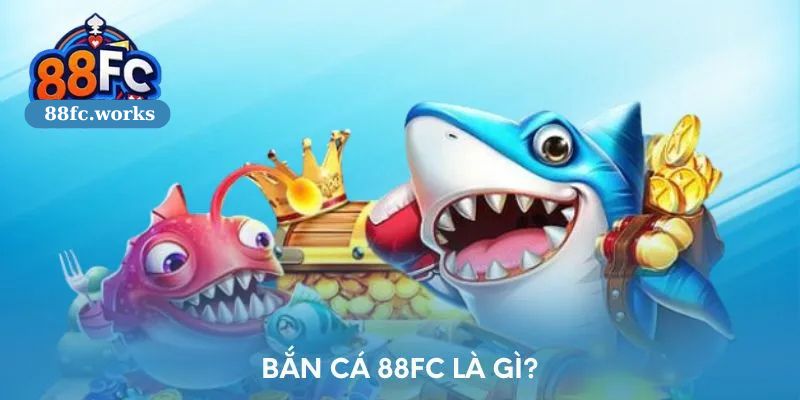  bắn cá 88FC là gì