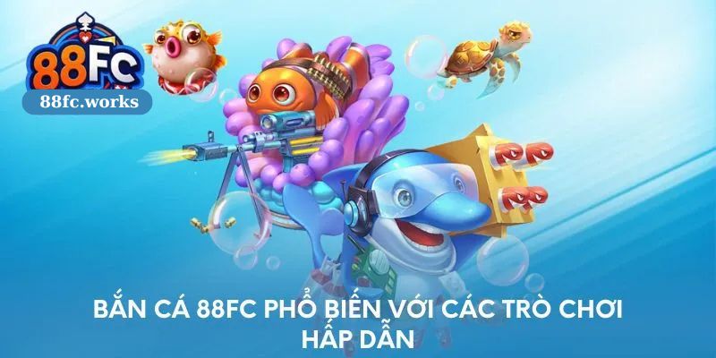 Đa dạng các thể loại bắn cá 88FC