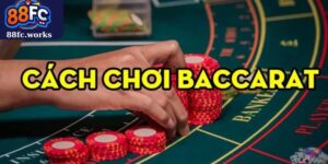 Cách Chơi Baccarat Đơn Giản Và Hiệu Quả Tại 88FC