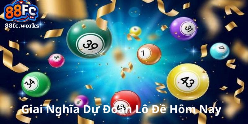Giải nghĩa dự đoán lô đề hôm nay
