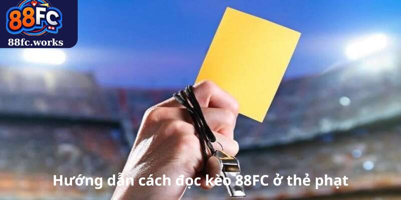 Hướng dẫn cách đọc kèo 88FC ở thẻ phạt