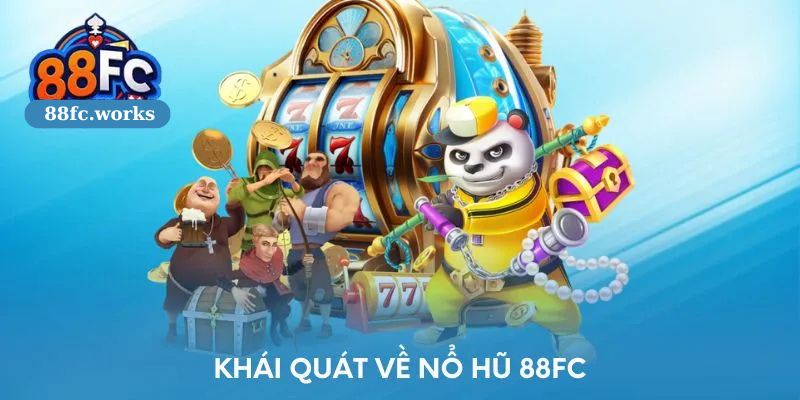 Đôi nét giới thiệu cơ bản về sân chơi nổ hũ 88FC