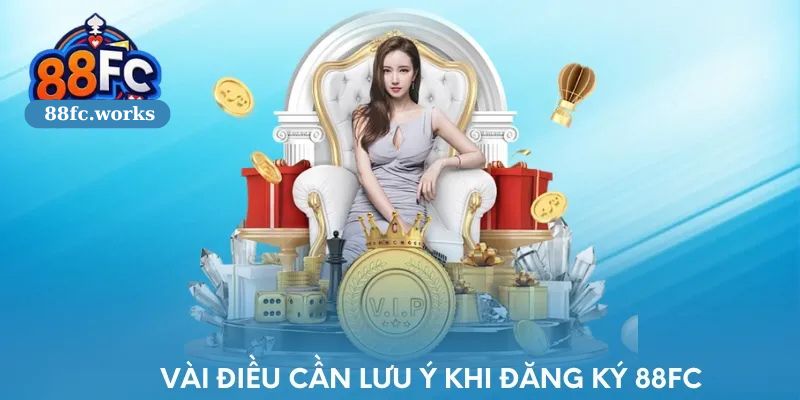 Lưu ý quan trọng cần biết khi đăng ký 88FC