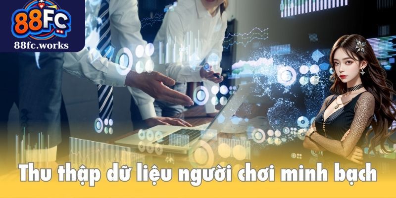 Thu thập dữ liệu người chơi minh bạch và đúng mục đích