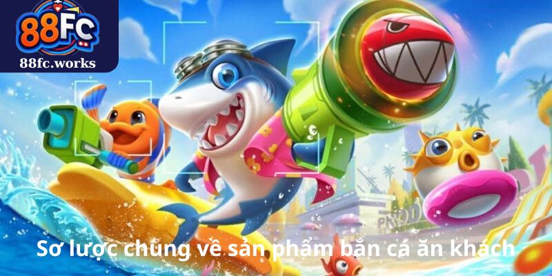 Sơ lược chung về sản phẩm bắn cá ăn khách