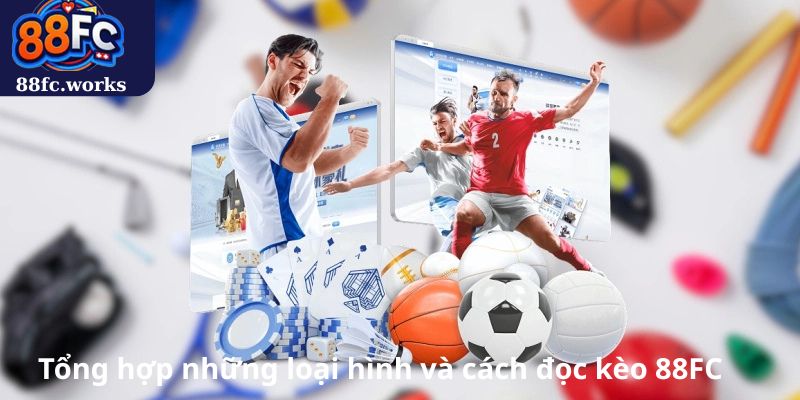 Tổng hợp những loại hình và cách đọc kèo 88FC