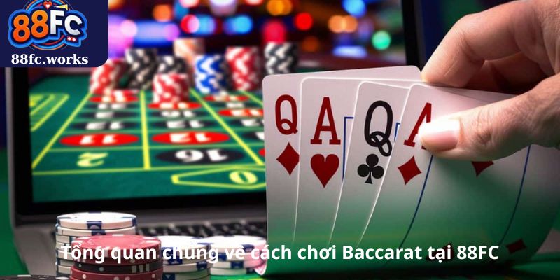 Tổng quan chung về cách chơi Baccarat tại 88FC