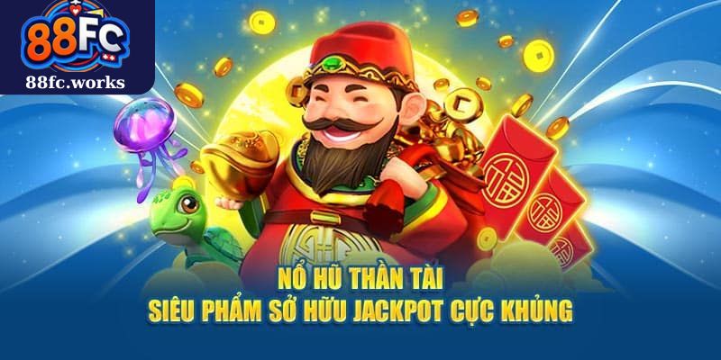 Tổng Quan Khái niệm nổ hũ thần tài 88FC