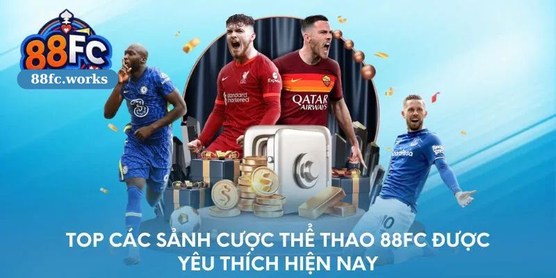 top các sảnh  cược thể thao 88FC yêu thích