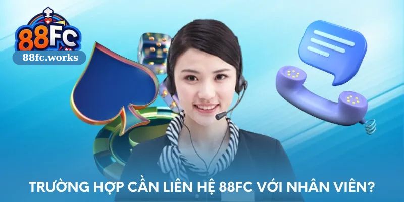 trường hợp cần Liên hệ 88FC 